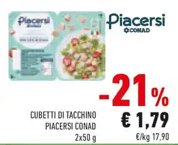 Conad Cubetti di tacchino PIACERSI CONAD offerta