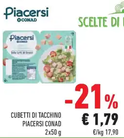 Conad Superstore Cubetti di tacchino PIACERSI CONAD offerta