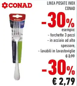 Conad Linea posate inox CONAD esempio: forchette 3 pezzi in acciaio ad alto spessore, lavabili in lavastoviglie offerta