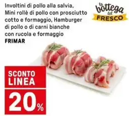 Iper La Grande Involtini di pollo alla salvia, Mini rollè di pollo con prosciutto cotto e formaggio FRIMAR offerta