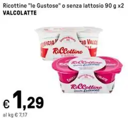Iper La Grande Ricottine "le Gustose" o senza lattosio VALCOLATTE offerta