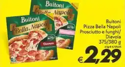 Iper Super Conveniente Buitoni Pizza Bella Napoli Prosciutto e funghi/ Diavola offerta