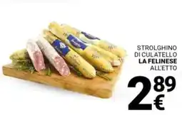 Supermercati Gulliver Strolghino di culatello LA FELINESE all'etto offerta
