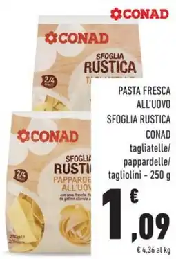 Conad Pasta fresca all'uovo sfoglia rustica CONAD tagliatelle/ pappardelle/ tagliolini offerta