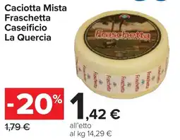 Carrefour Caciotta Mista Fraschetta Caseificio La Quercia offerta