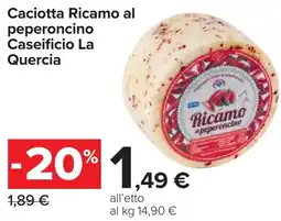 Carrefour Caciotta Ricamo al peperoncino Caseificio La Quercia offerta
