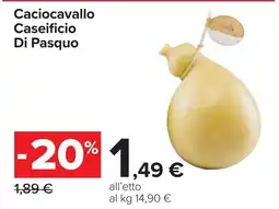 Carrefour Caciocavallo Caseificio Di Pasquo offerta