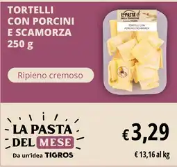 Tigros Tortelli con porcini e scamorza offerta