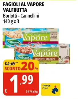 Tigros Fagioli al vapore VALFRUTTA offerta