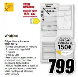 MediaWorld WHIRLPOOL Frigorifero a incasso WHR 18 TD offerta
