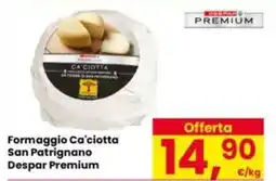 Eurospar Formaggio Ca'ciotta San Patrignano Despar Premium offerta