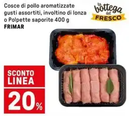 Iper La Grande Cosce di pollo aromatizzate gusti assortiti, involtino di lonza o Polpette saporite FRIMAR offerta