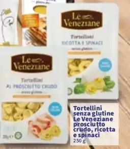 Sigma Tortellini senza glutine Le Veneziane prosciutto crudo, ricotta e spinaci offerta