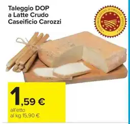 Carrefour Taleggio DOP a Latte Crudo Caseificio Carozzi offerta