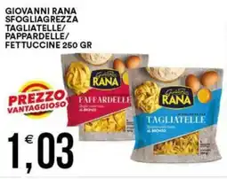 Vantaggio Cash&Carry Giovanni rana sfogliagrezza tagliatelle/ pappardelle/ fettuccine offerta
