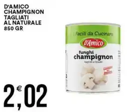 Vantaggio Cash&Carry D'amico champignon tagliati al naturale offerta