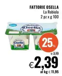 Famila FATTORIE OSELLA La Robiola offerta