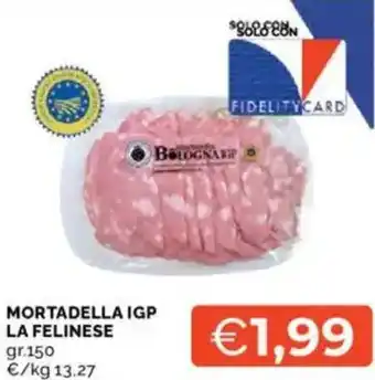 Mercatò Mortadella igp la felinese offerta