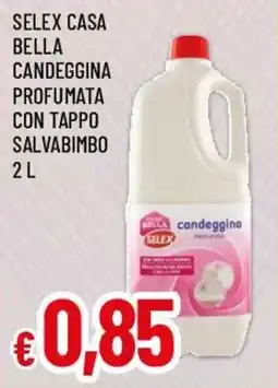 Famila Superstore Selex casa bella candeggina profumata con tappo salvabimbo offerta