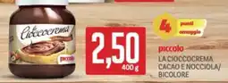 Supermercati Piccolo Piccolo la cioccocrema cacao e nocciola/ bicolore offerta