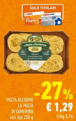 Conad Pasta all'uovo LA PASTA DI CAMERINO vari tipi offerta