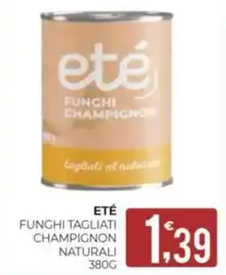 Eté Eté funghi tagliati champignon naturali offerta