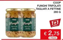 Coop COOP FUNGHI TRIFOLATI TAGLIATI A FETTINE 285 G offerta