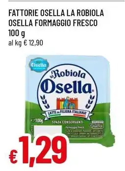 Famila Fattorie Osella La Robiola Osella Formaggio Fresco offerta