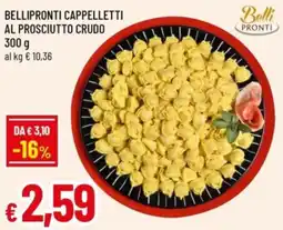 Famila Belli bellipronti cappelletti al prosciutto crudo offerta