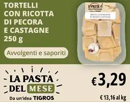 Tigros Tortelli con ricotta di pecora e castagne LA PASTA offerta