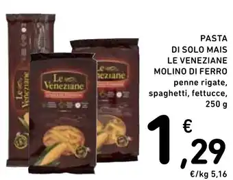 Spazio Conad Pasta di solo mais le veneziane MOLINO DI FERRO offerta