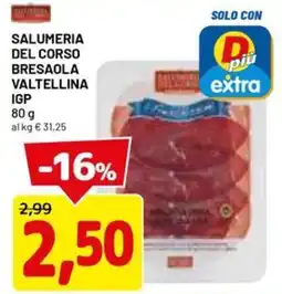 DPiù Salumeria del corso bresaola valtellina IGP offerta