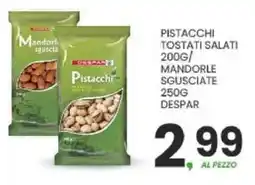 Despar Pistacchi tostati salati / mandorle sgusciate DESPAR offerta