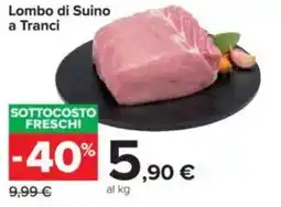 Carrefour Lombo di Suino a Tranci offerta