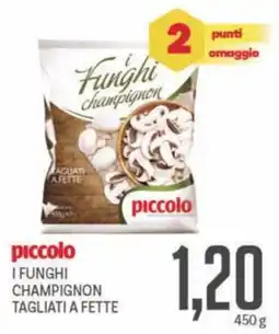 Supermercati Piccolo Piccolo i funghi champignon tagliati a fette offerta