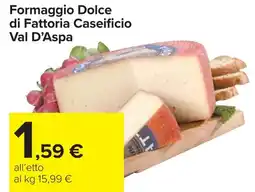 Carrefour Market Formaggio Dolce di Fattoria Caseificio Val D'Aspa offerta