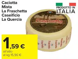 Carrefour Market Caciotta Mista La Fraschetta Caseificio La Quercia offerta