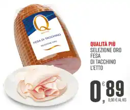 Marketpiù Qualità più selezione oro fesa di tacchino l'etto offerta