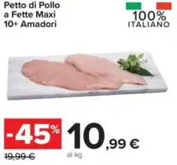 Carrefour Petto di Pollo a Fette Maxi 10+ Amadori offerta