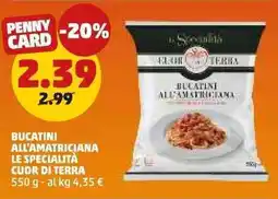 PENNY Bucatini all'amatriciana LE SPECIALITÀ CUOR DI TERRA offerta