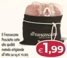 MerSi Supermercati il Francescano Prosciutto cotto alta qualità metodo artigianale all'etto offerta