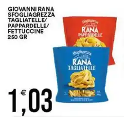 Vantaggio Cash&Carry Giovanni rana sfogliagrezza tagliatelle/ pappardelle/ fettuccine offerta