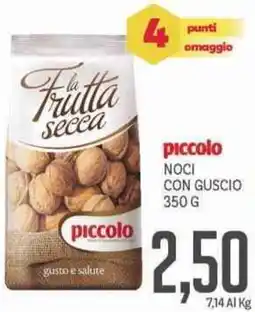 Supermercati Piccolo Piccolo noci con guscio offerta