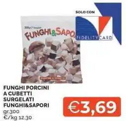 Mercatò Local Funghi porcini a cubetti surgelati FUNGHI&SAPORI offerta