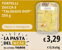 Tigros Tortelli zucca e "taleggio dop" offerta