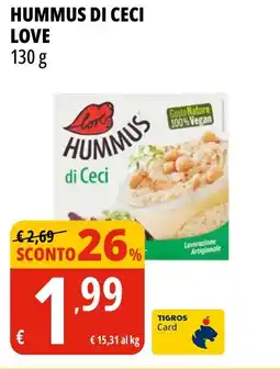 Tigros Hummus di ceci LOVE offerta