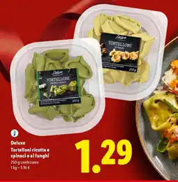 Lidl Deluxe Tortelloni ricotta e spinaci o ai funghi offerta