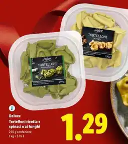 Lidl Deluxe Tortelloni ricotta e spinaci o ai funghi offerta