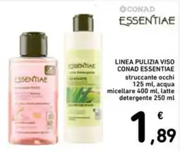 Spazio Conad Linea pulizia viso CONAD ESSENTIAE struccante occhi, acqua micellare, latte detergente offerta