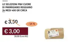 Prezzemolo e Vitale Le selezioni p&v cuore di parmigiano reggiano 24 mesi 400 gr circa offerta